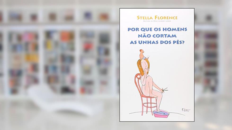 Por que os homens não cortam as unhas dos pés?, do autor Stella Florence