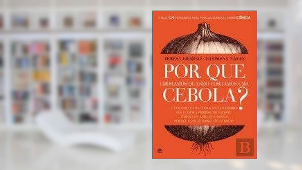 Por que Choramos Quando Cortamos Uma Cebola?, do autor Teresa Firmino