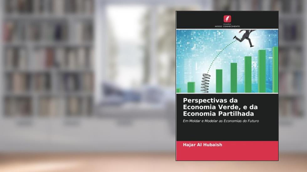Perspectivas da Economia Verde, e da Economia Partilhada: Em Moldar e Modelar as Economias do Futuro, do autor Hajar Al Hubaish
