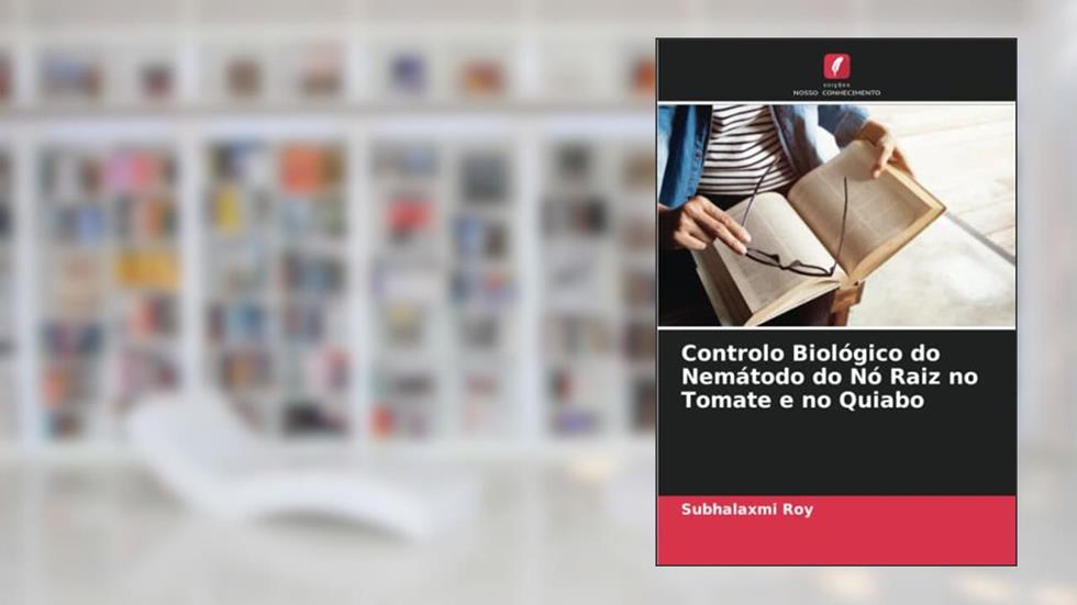 Controlo Biológico do Nemátodo do Nó Raiz no Tomate e no Quiabo, do autor Subhalaxmi Roy