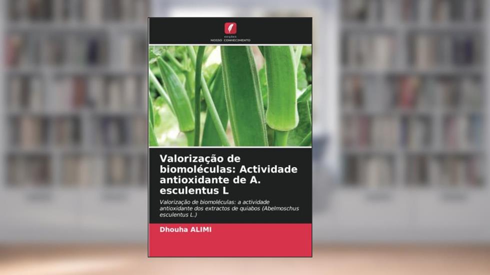 Valorização de biomoléculas: Actividade antioxidante de A. esculentus L: Valorização de biomoléculas: a actividade antioxidante dos extractos de quiabos (Abelmoschus esculentus L.), do autor Dhouha Alimi