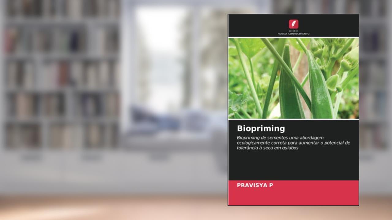 Biopriming: Biopriming de sementes uma abordagem ecologicamente correta para aumentar o potencial de tolerância à seca em quiabos, do autor Pravisya P