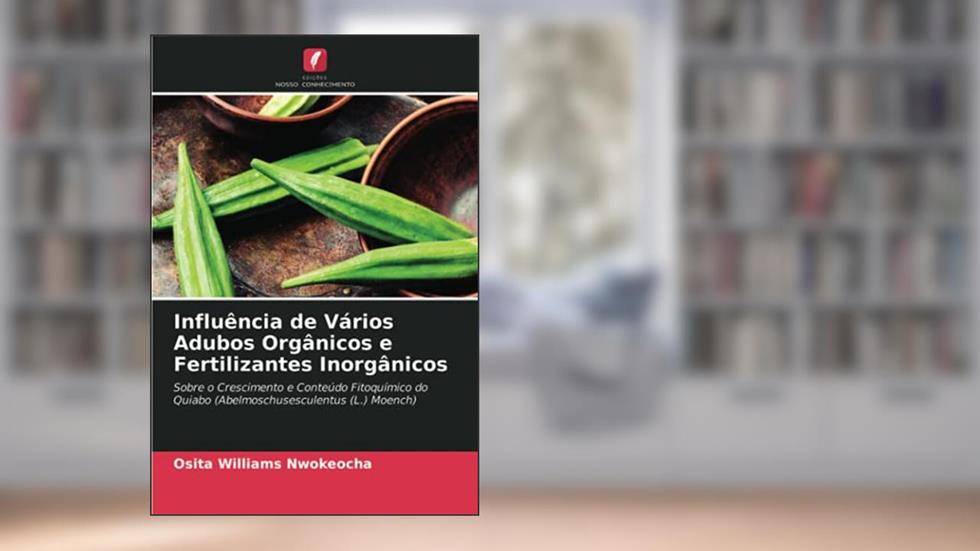 Influência de Vários Adubos Orgânicos e Fertilizantes Inorgânicos: Sobre o Crescimento e Conteúdo Fitoquímico do Quiabo (Abelmoschusesculentus (L.) Moench), do autor Osita Williams Nwokeocha
