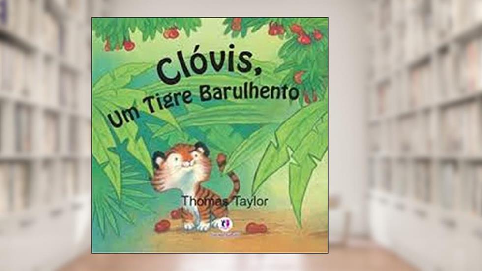 Clóvis, um tigre barulhento, do autor Thomas Taylor