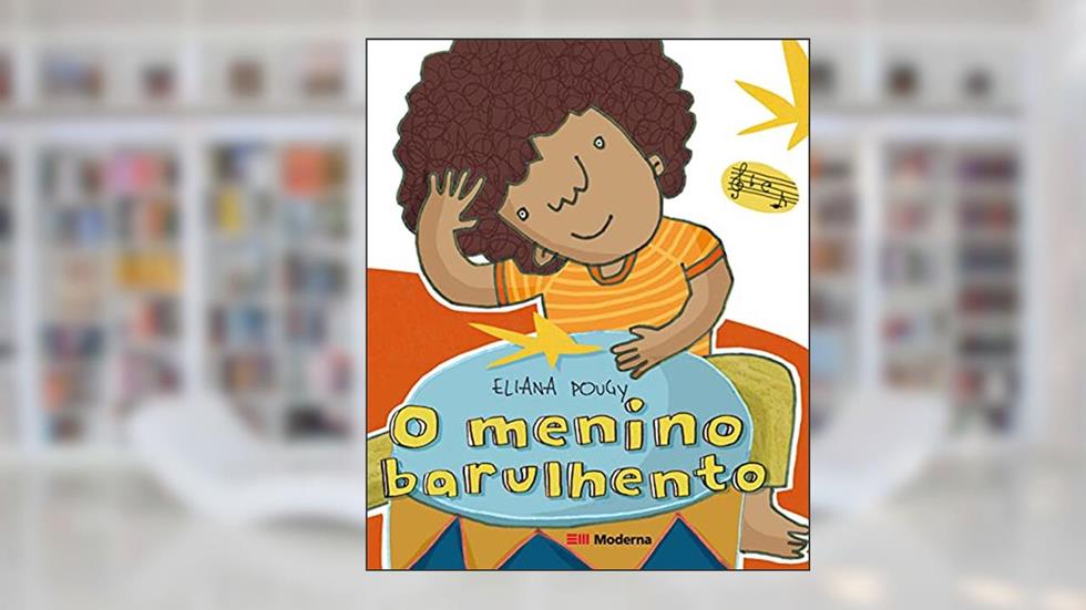 O Menino Barulhento, do autor Eliana Pougy