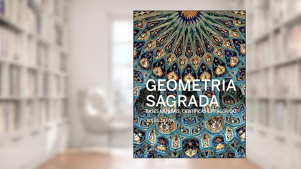 Geometria Sagrada-bases Naturais Cien.pitagoricas, do autor Jesus Zaton