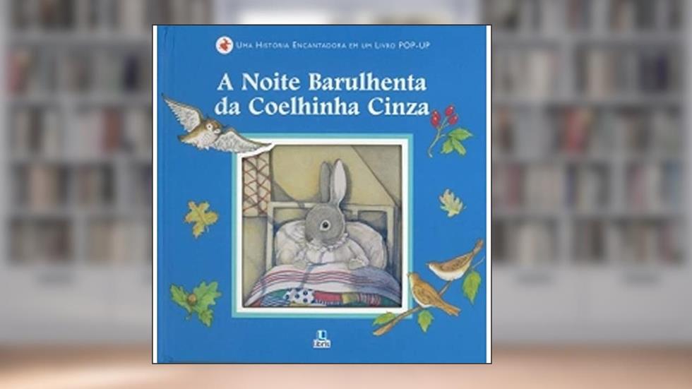 A Noite Barulhenta da Coelhinha Cinza. Uma História Encantadora em Um Livro Pop Up, do autor Alice Corrie