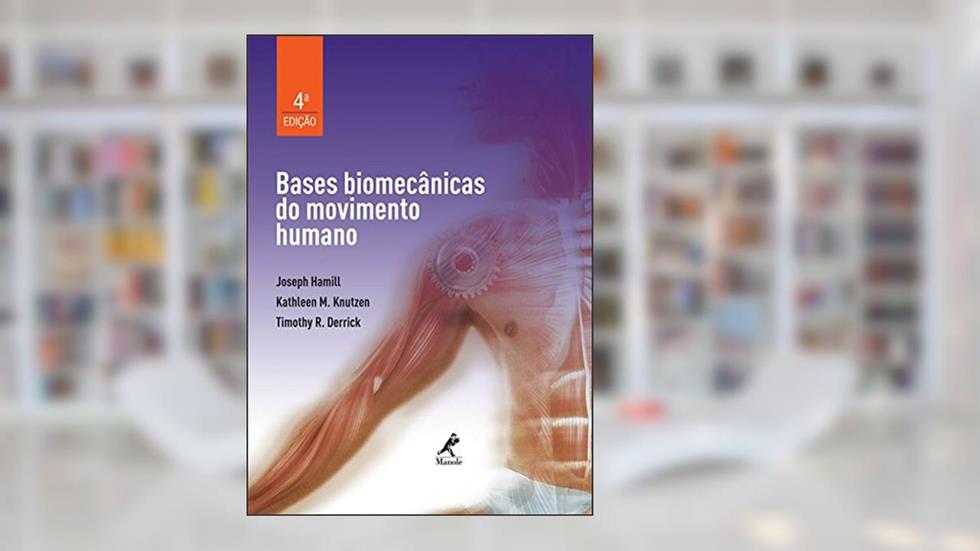 Bases biomecânicas do movimento humano, do autor Joseph Hamill; Kathleen M. Knutzen; Timothy R. Derrick