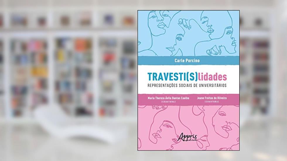 Travesti(s)lidades: representações sociais de universitários, do autor Jeane Freitas de Oliveira; Carle Porcino; Maria Thereza Ávila Dantas Coelho