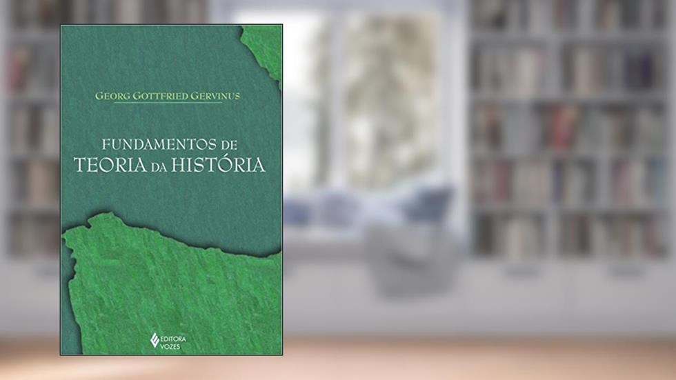 Fundamentos de teoria da história, do autor Georg Gottfried Gervinus