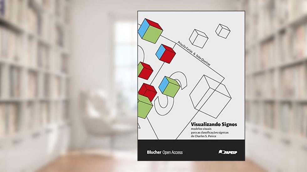 Visualizando Signos: Modelos Visuais Para as Classificações Sígnicas de Charles S. Peirce, do autor Priscila Farias; João Queiroz