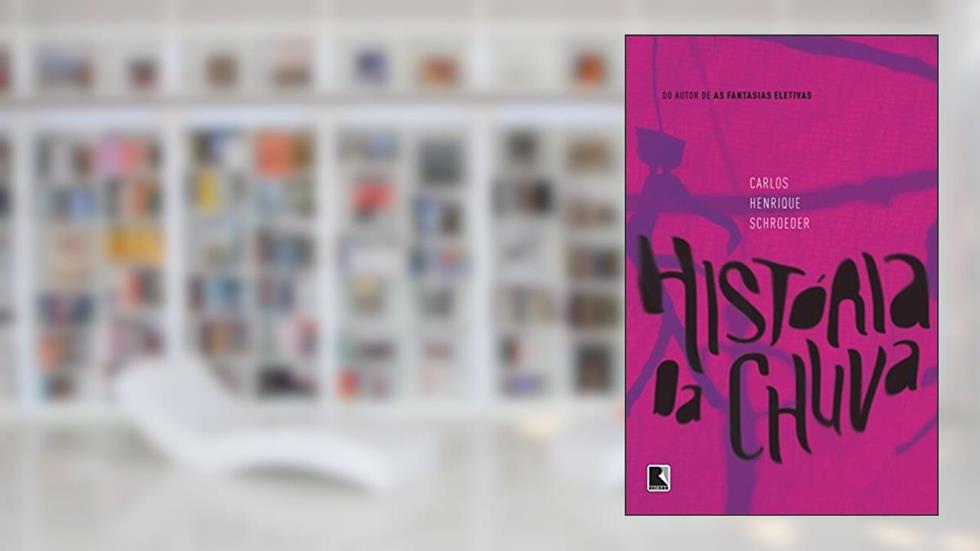 História da chuva, do autor Carlos Henrique Schroeder