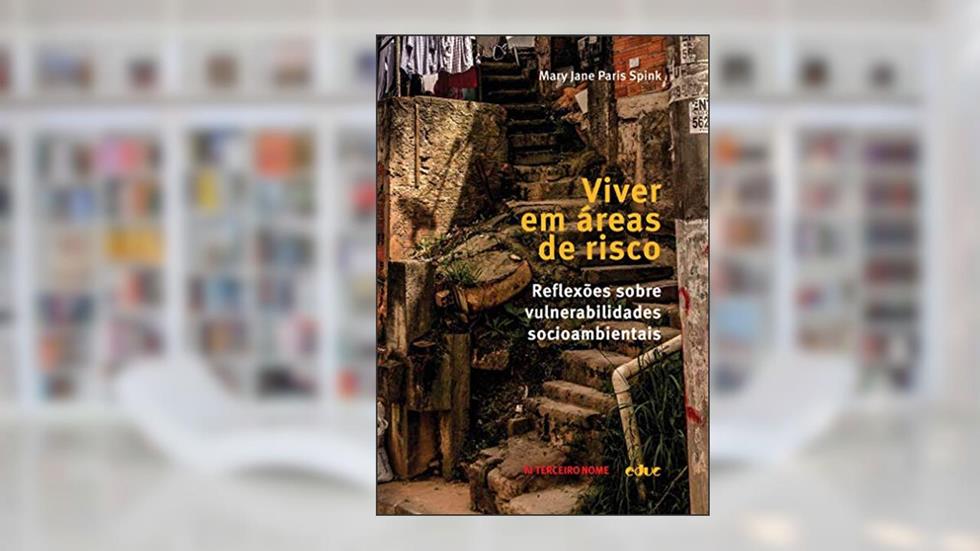 Viver em áreas de risco; Reflexões sobre vulnerabilidades socioambientais, do autor Mary Jane Paris Spink