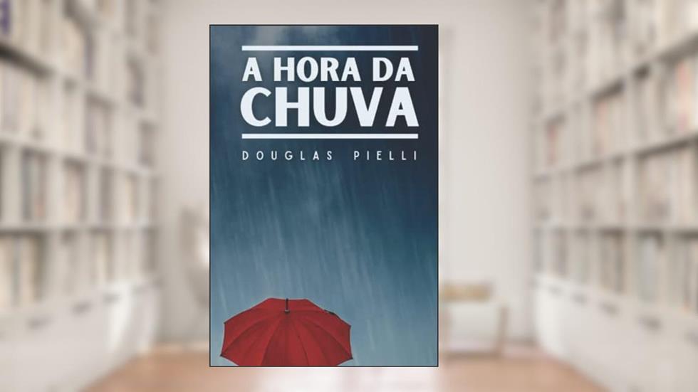 A Hora da Chuva (Portuguese Edition), do autor Douglas Pielli