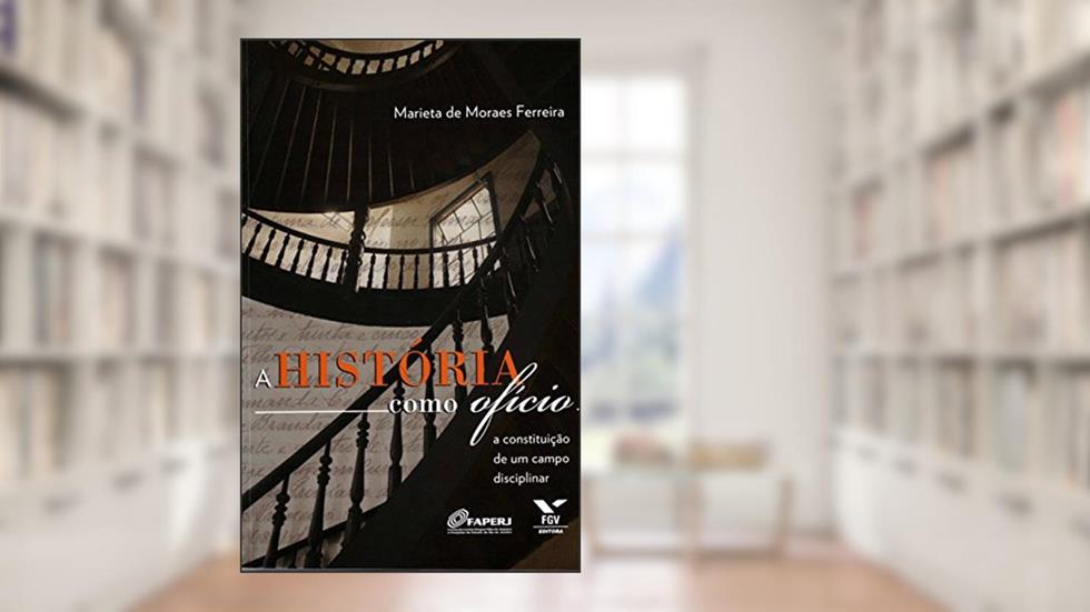 História Como Ofício: a Constituição de um Campo Disciplinar, do autor Marieta De Moraes Ferreira