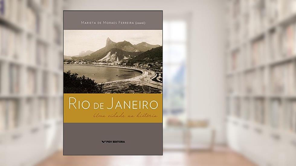 Rio de Janeiro: uma cidade na história, do autor Marieta de Moraes Ferreira