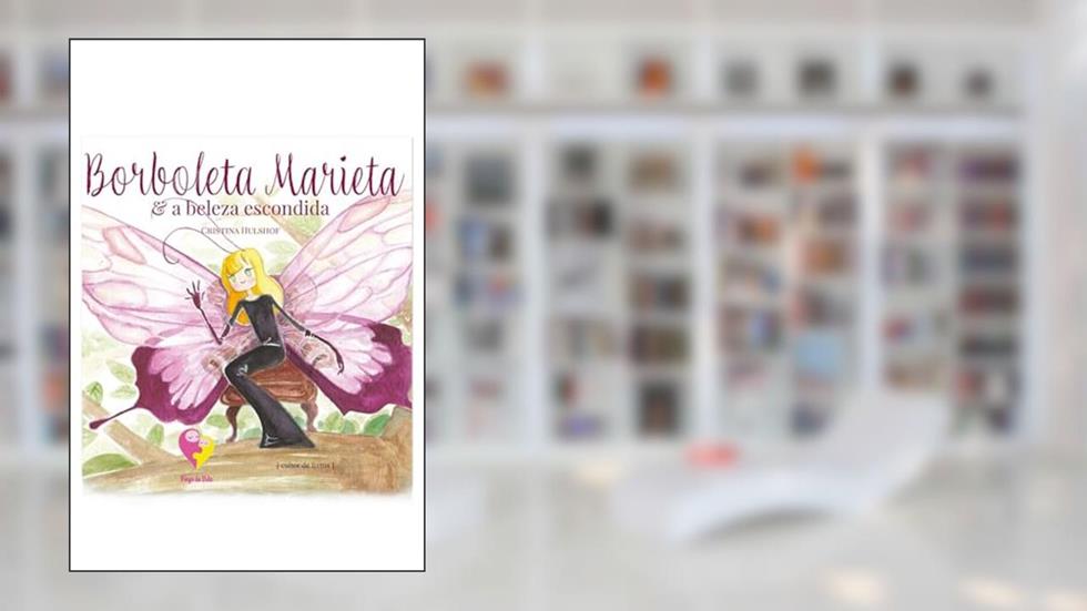 Borboleta Marieta e a Beleza Escondida - Livro Infantil Ilustrado, do autor Cristina Hulshof