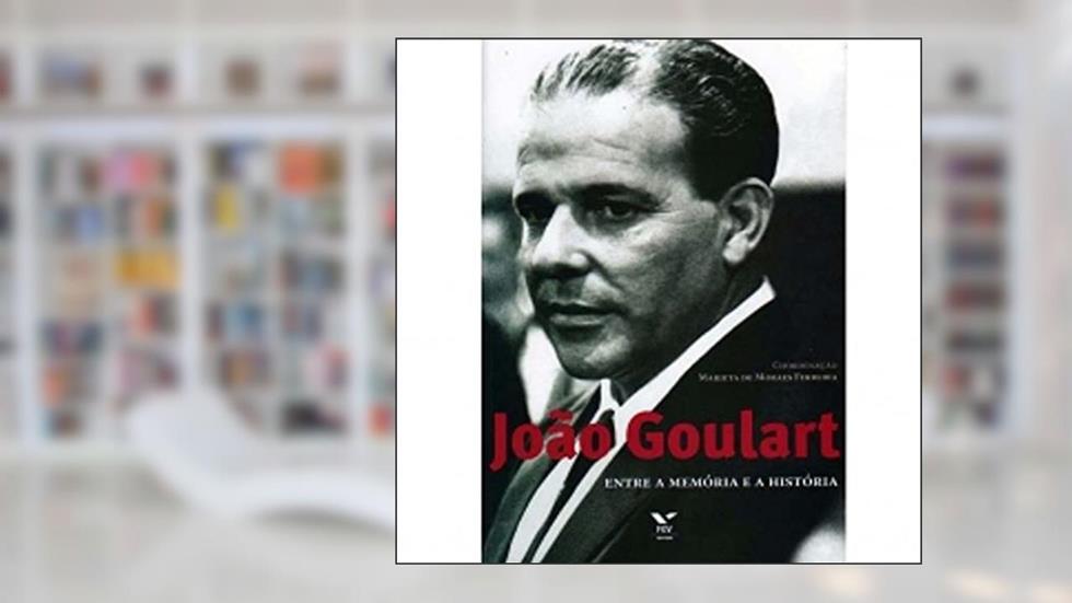 Joao Goulart - Entre a Memória e a História, do autor Cpdoc; Marieta De Moraes Ferreira