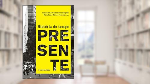 Capa de História do tempo presente, do autor Marieta de Moraes Ferreira; Lucilia de Almeida Neves Delgado