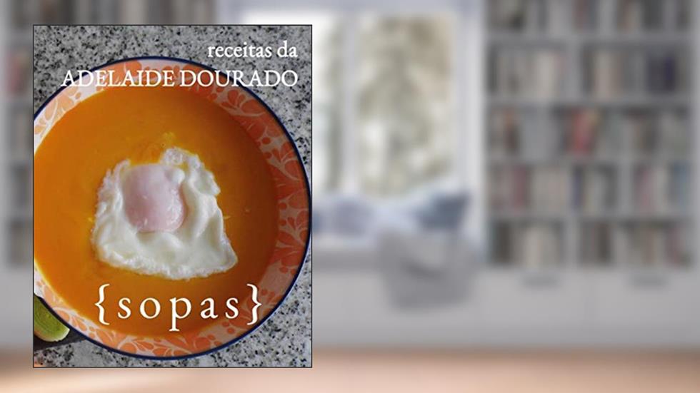 Receitas da Adelaide Dourado Sopas (Portuguese Edition), do autor Adelaide Dourado