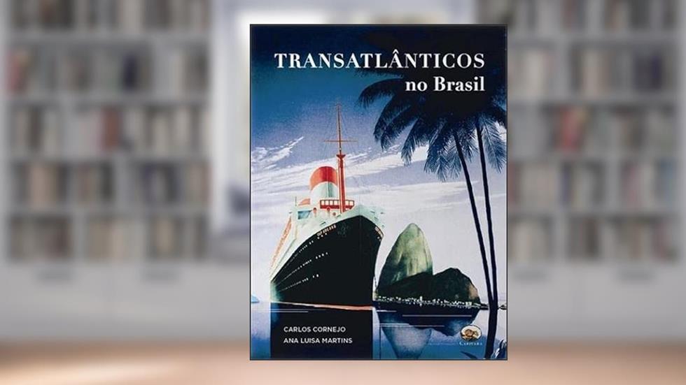 Transatlânticos no Brasil, do autor Ana Luisa Martins; Carlos Cornejo