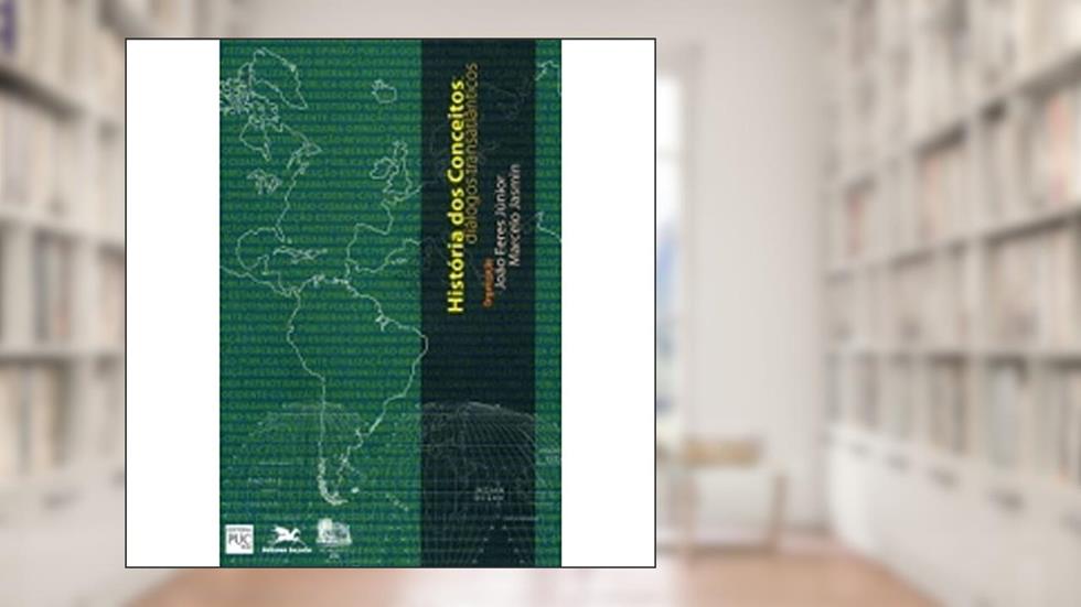 História dos Conceitos. Diálogos Transatlânticos. Temas e Perspectivas, do autor João Feres Junior