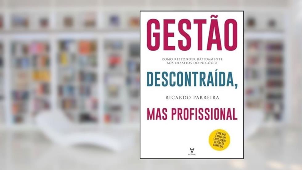 Gestão Descontraída, mas Profissional: Como Responder Rapidamente aos Desafios do Negócio, do autor Ricardo Parreira