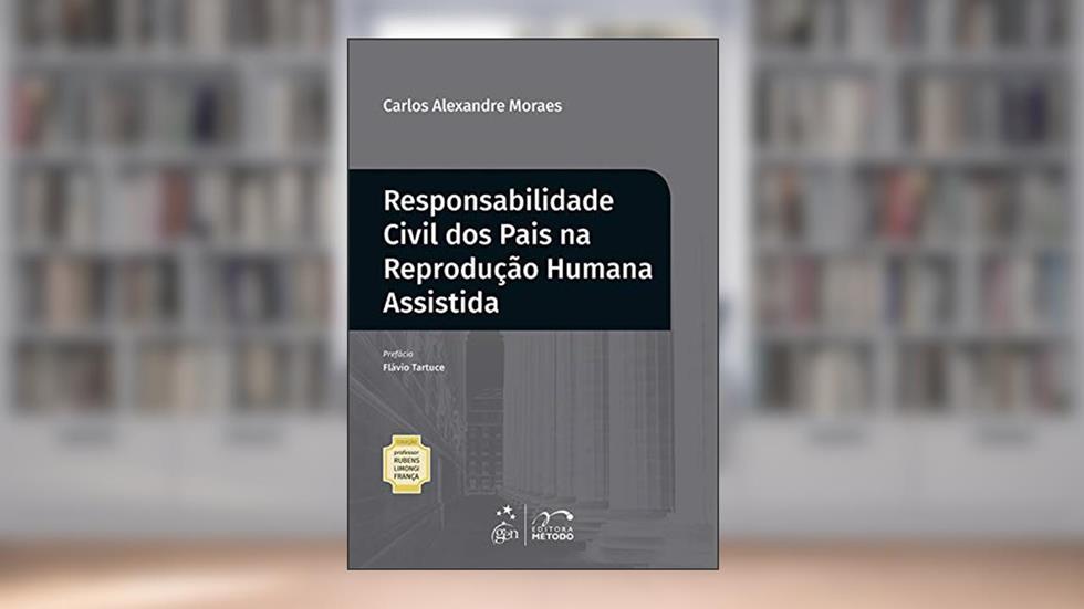 Col.Rubens Limongi-Resp.Civil dos Pais na Reprodução Humana Assistida - 1ª Edição 2019, do autor Carlos Alexandre Moraes