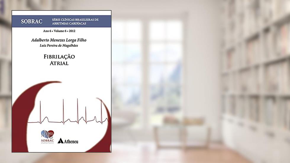 Fibrilação Atrial - Volume 6 - SOBRAC (eBook), do autor Adalberto Menezes Lorga Filho; Luiz Pereira de Magalhães