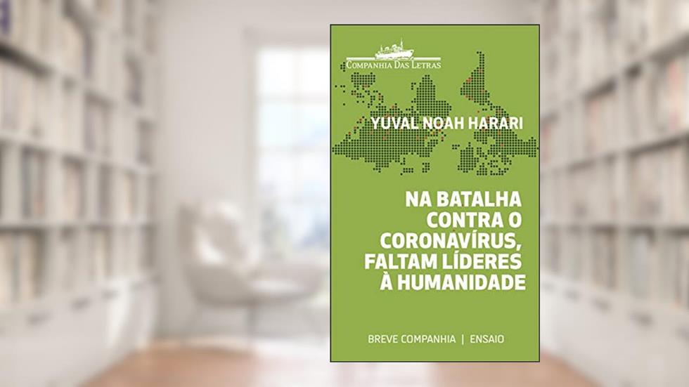 Na batalha contra o coronavírus, faltam líderes à humanidade (Breve Companhia), do autor Yuval Noah Harari