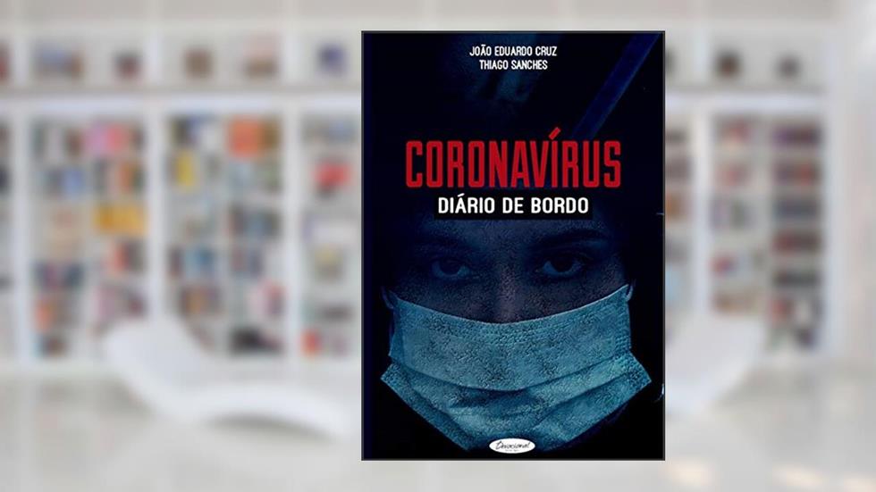 CORONAVÍRUS: Diário de Bordo, do autor João Eduardo Cruz; Thiago Sanches