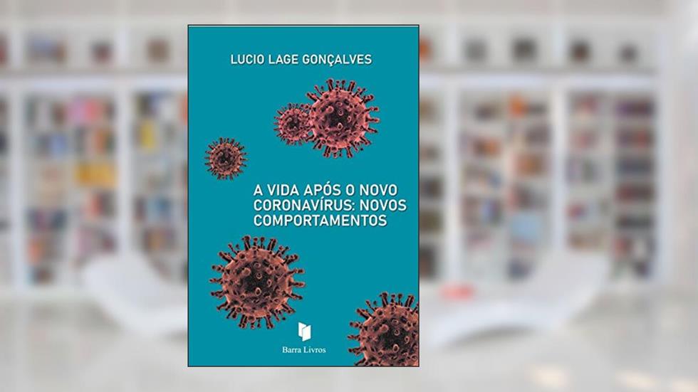A Vida Após o Novo Coronavírus: Novos Comportamentos, do autor Lucio Lage Gonçalves