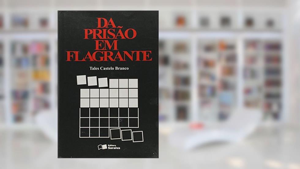 Da Prisão em Flagrante, do autor Tales Castelo Branco