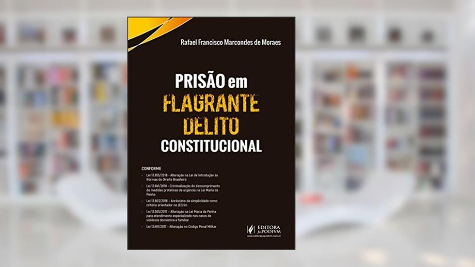 Prisão em Flagrante Delito Constitucional, do autor Rafael Francisco Marcondes de Moraes