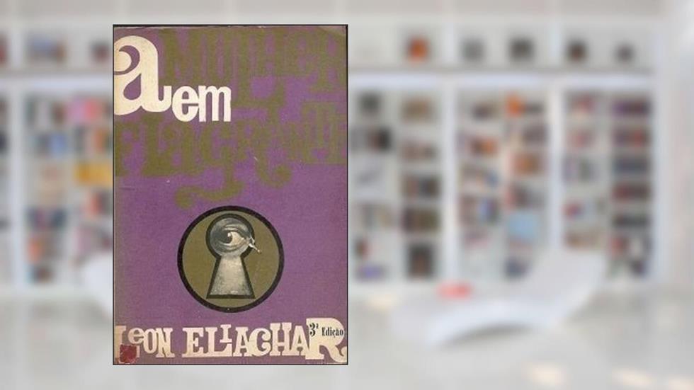 A Mulher Em Flagrante, do autor Leon Eliachar