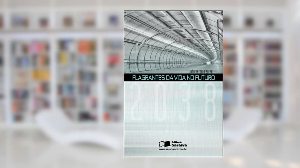 Flagrantes da Vida no Futuro, do autor João Zuffo