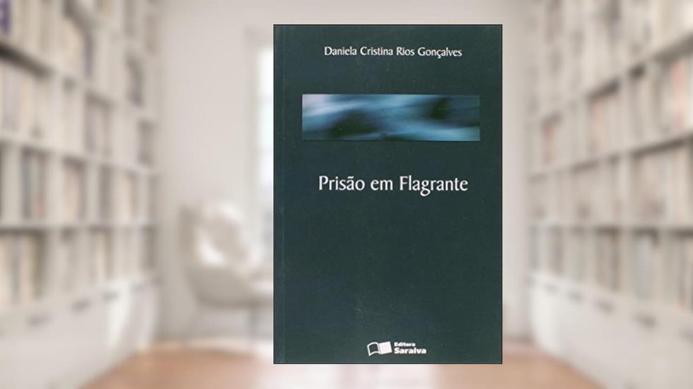 Prisão em Flagrante, do autor Daniela Cristina Rios Gonçalves