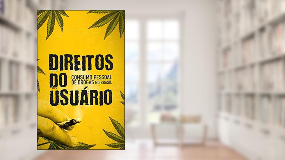 Direitos do Usuário: consumo pessoal de drogas no Brasil, do autor Mércio Mota Antunes