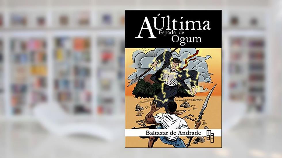 A Última Espada de Ogum, do autor Baltazar de Andrade