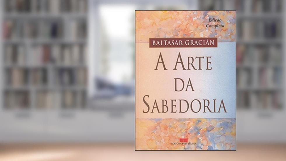 A Arte da Sabedoria, do autor Baltazar Gracian
