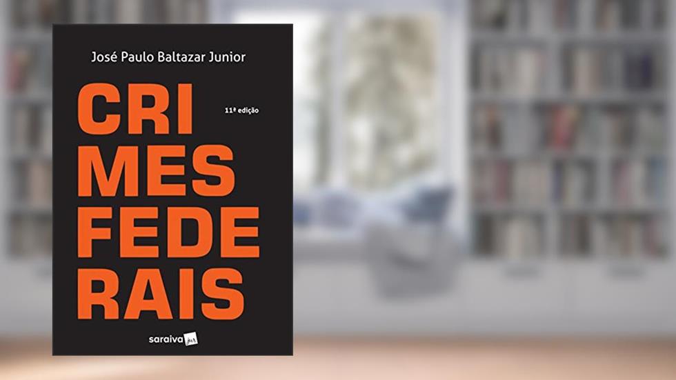 Crimes federais - 11ª edição de 2017, do autor José Paulo Baltazar Junior