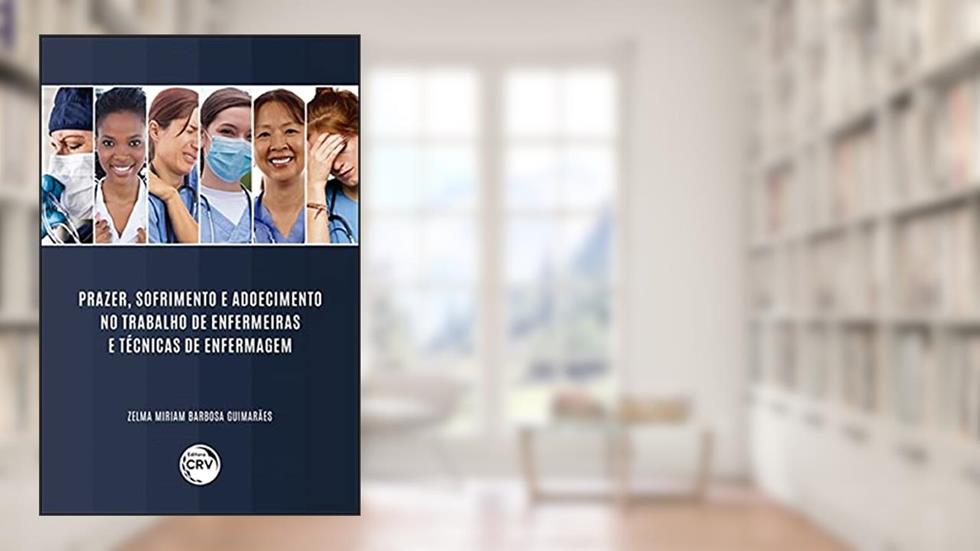 Prazer, sofrimento e adoecimento no trabalho de enfermeiras e técnicas de enfermagem, do autor Zelma Miriam Barbosa Guimarães