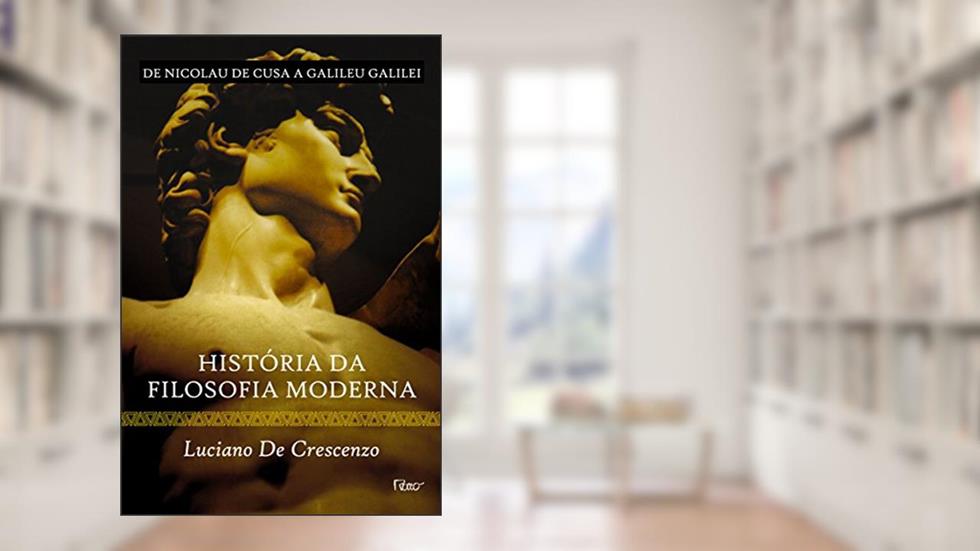 História da filosofia moderna - De Nicolau de Cusa a Galileu Galilei, do autor Luciano de Crescenzo