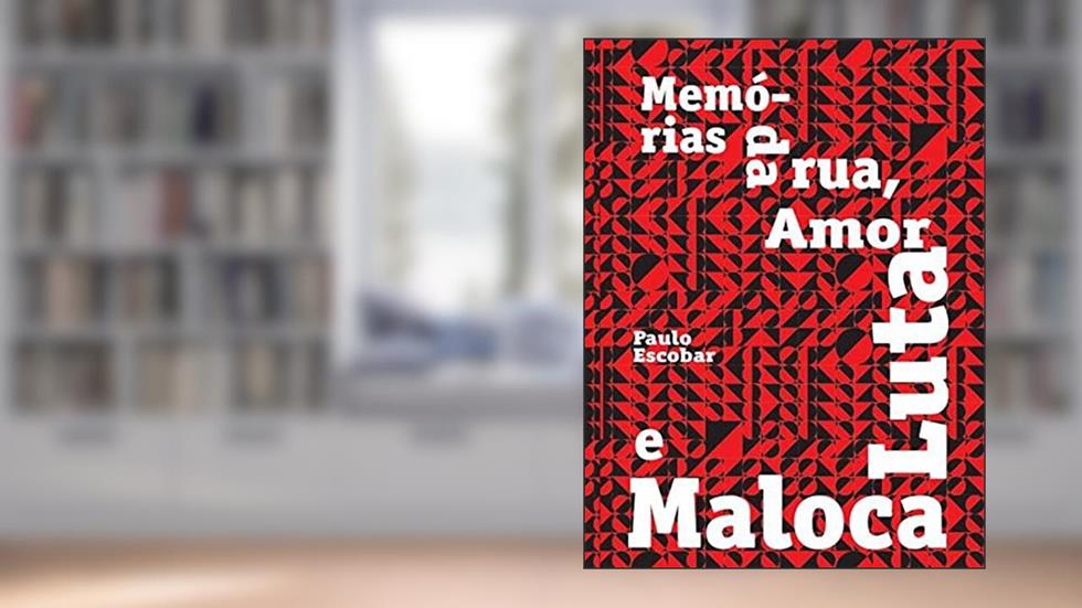 Memórias da rua, amor, luta e maloca, do autor Paulo Escobar