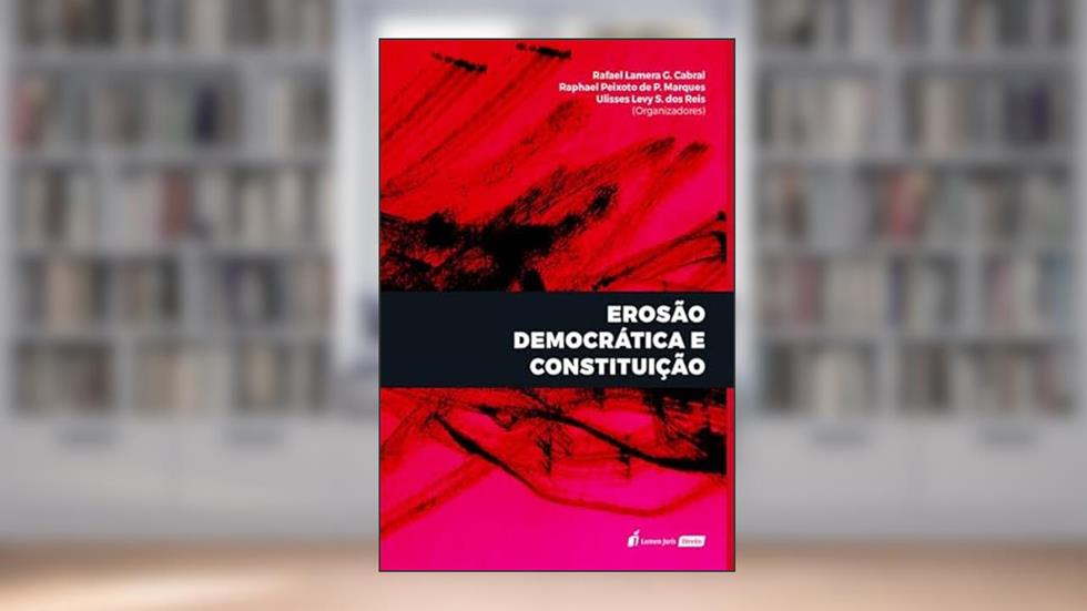 Erosão Democrática e Constituição - 2022, do autor Rafael Lamera G. Cabral; raphael Peixoto De P. Marques; ulisses Levy S. Dos Reis