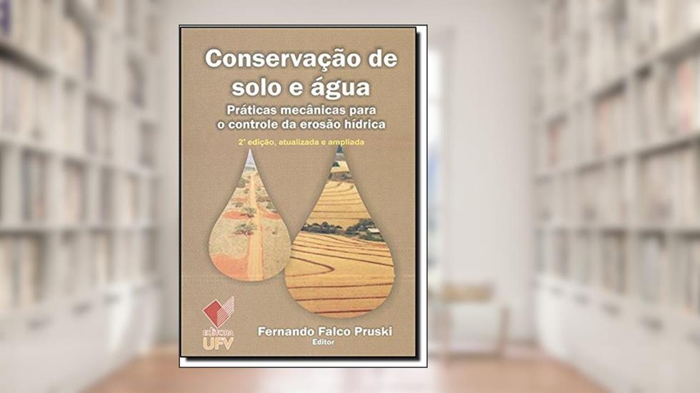 Conservação de Solo e Água. Práticas Mecânicas Para o Controle da Erosão Hídrica, do autor Fernando Pruski