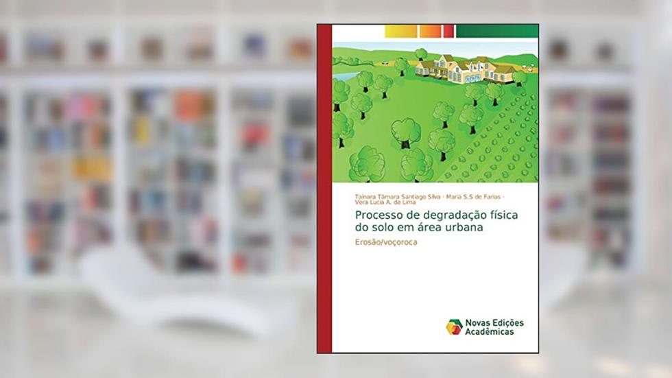 Processo de degradação física do solo em área urbana: Erosão/voçoroca, do autor Tainara Tâmara Santiago Silva; Maria S.S de Farias; Vera Lúcia A. de Lima