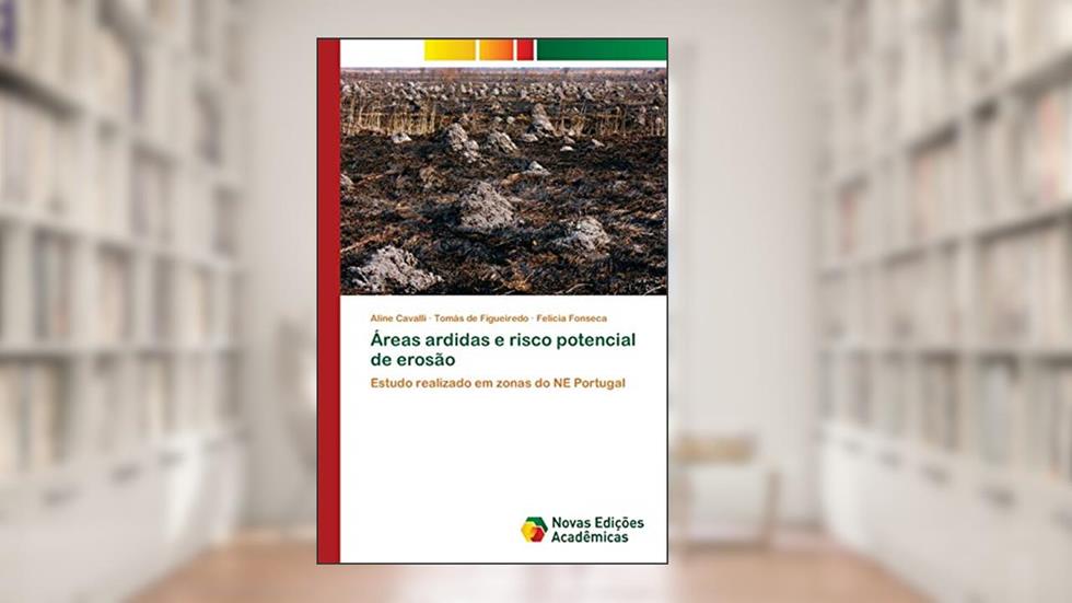 Áreas ardidas e risco potencial de erosão: Estudo realizado em zonas do NE Portugal, do autor Aline Cavalli; Tomás de Figueiredo; Felícia Fonseca