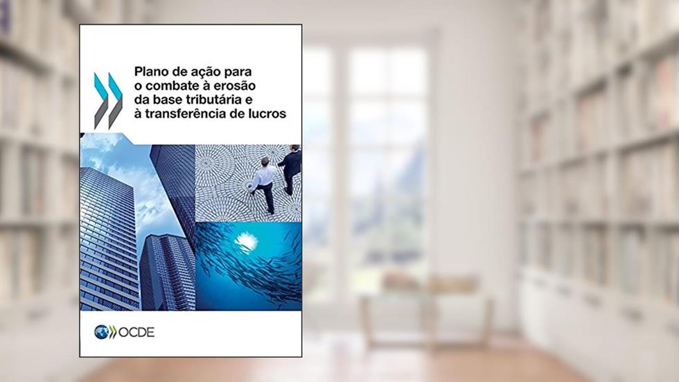 Plano de Acao Para O Combate a Erosao Da Base Tributaria E a Transferencia de Lucros, do autor Oecd