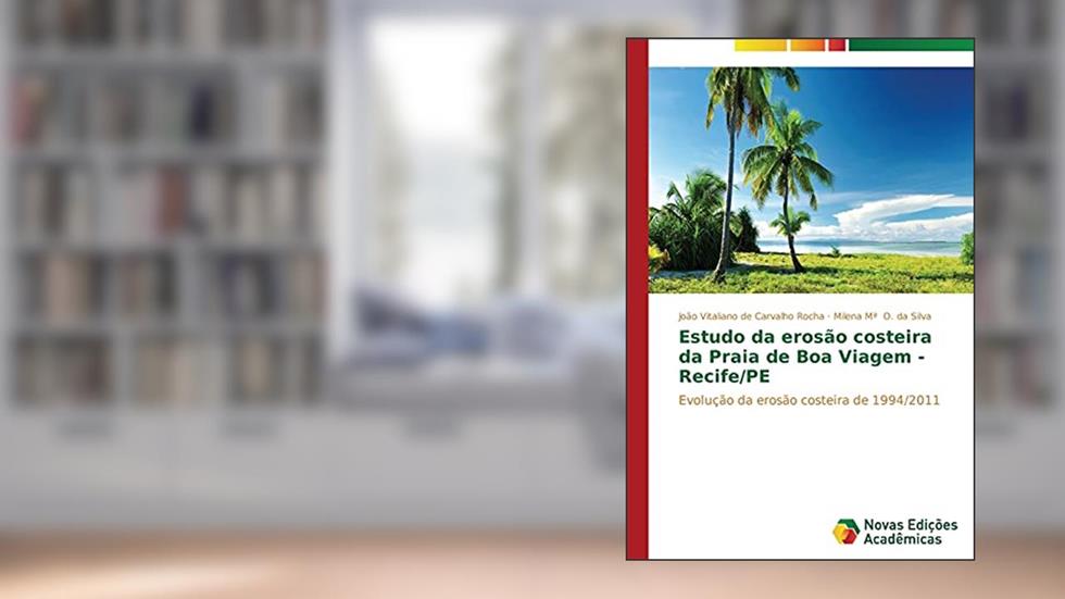 Estudo da erosão costeira da Praia de Boa Viagem - Recife/PE: Evolução da erosão costeira de 1994/2011, do autor de Carvalho Rocha João Vitaliano; O. da Silva Milena Mª